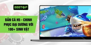 Bắn Cá H5 - Chinh Phục Đại Dương Với 100+ Sinh Vật