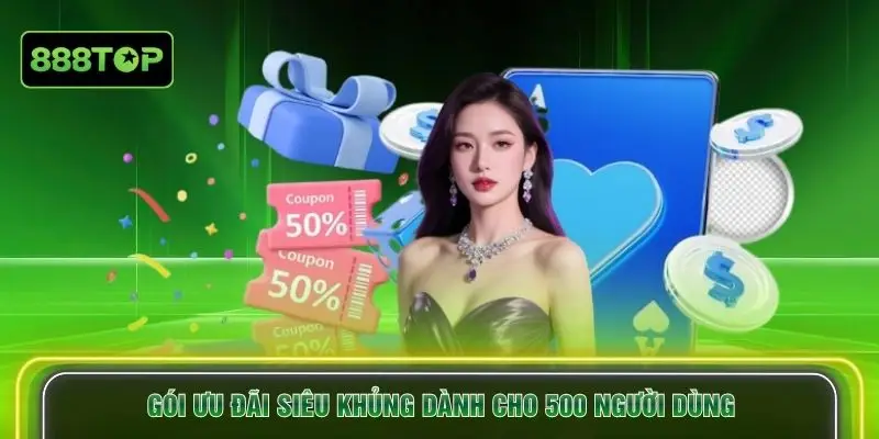 Gói ưu đãi siêu khủng dành cho 500 người dùng