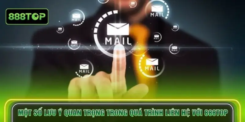 Một số lưu ý quan trọng trong quá trình liên hệ với 888TOP