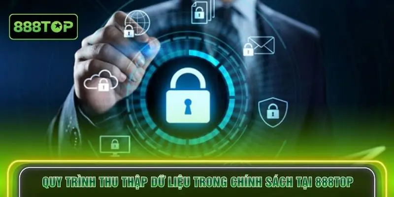 Quy trình thu thập dữ liệu trong chính sách tại 888TOP