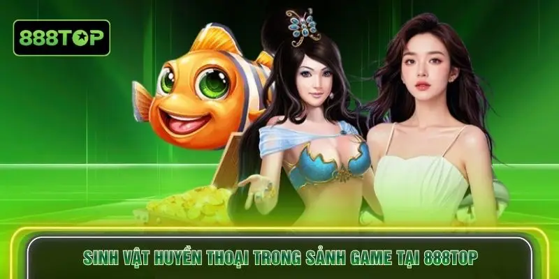 Sinh vật huyền thoại trong sảnh game tại 888TOP