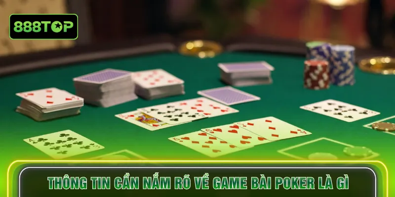 Thông tin cần nắm rõ về game bài poker là gì